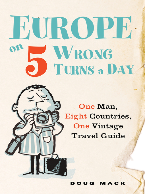 Title details for Europe on Five Wrong Turns a Day by Douglas S. Mack - Available